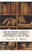 Life of Henry Martyn, Missionary to India and Persia, 1781 to 1812