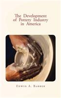 Development of Pottery Industry in America: (with illustrations)