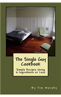 The Single Guy Cookbook: Simple Recipes Using 6 Ingredients or Less