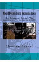 Mould Design Using Hydraulic Press: For Refractory Bricks ? The practical way to designing moulds