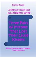 Three Pairs of Mittens That Lost Their Little Kittens: Three Pairs of Mittens That Lost Their Little Kittens