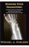 Hurting Your Characters: A Writer's Guide to Describing Injuries and Pain from the Character's Point of View