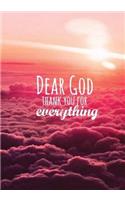 DEAR GOD THANK YOU FOR everything