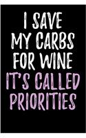 I Save My Carbs For Wine - It's Called Priorities: Blank Lined Journal