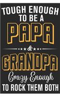 Tough enough to be a papa & grandpa crazy enough to rock them both