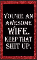 You're An Awesome Wife Keep That Shit Up