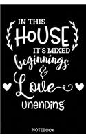 In this house its mixed beginnings adn love unending Notebook