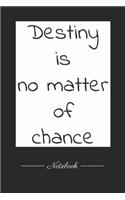 Destiny is no matter of chance