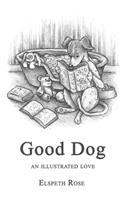 Good Dog: An Illustrated Love