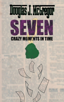 Seven Crazy Moments in Time