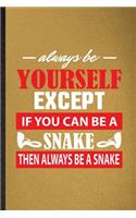 Always Be Yourself Except If You Can Be a Snake Then Always Be a Snake