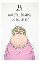 24 & Still Drinking Too Much Tea: Funny Women's 24th Birthday 122 Page Diary Journal Notebook Gift For Coffee Lovers