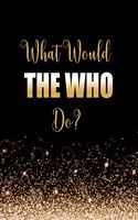 What Would The Who Do?: Large Notebook/Diary/Journal for Writing 100 Pages, The Who Gift for Fans