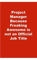 Project Manager Because Freaking Awesome is not an Official Job Title: Lined Notebook, Red cover