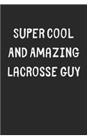 Super Cool And Amazing Lacrosse Guy