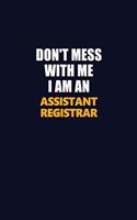 Don't Mess With Me Because I Am An Assistant Registrar: Career journal, notebook and writing journal for encouraging men, women and kids. A framework for building your career.