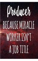 Producer Because Miracle Worker Isn't A Job Title