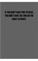 If you don&#65533;t have time to read, you don&#65533;t have the time or the tools to write.: 6x9 Journal Writing creative notebook Christmas gift presents for under 10 dollars