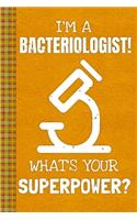 I'm a Bacteriologist! What's Your Superpower?: Lined Journal, 100 Pages, 6 x 9, Blank Journal To Write In, Gift for Co-Workers, Colleagues, Boss, Friends or Family Gift Leather Like Cover