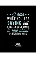 I Hear What You Are Saying I Really Just Want To Talk About Performing Arts 2020 Planner