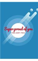 Super Proud of You - YOU.GOT.THIS