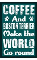 Coffee And Boston Terrier Make The World Round