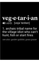 Vegetarian (verb. [veje'tereen]) 1. archaic tribal name for the village idiot who can't hunt, fish or start fires . (see also: garden gobbler, grass grazer): 110 Page, Wide Ruled 6" x 9" Blank Lined Journal