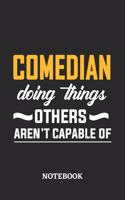 Comedian Doing Things Others Aren't Capable of Notebook