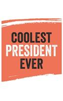 Coolest president Ever Notebook, presidents Gifts president Appreciation Gift, Best president Notebook A beautiful