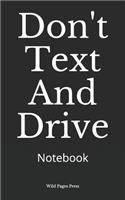 Don't Text And Drive: Notebook