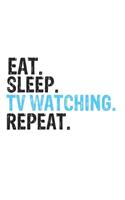 Eat Sleep TV watching Repeat Best Gift for TV watching Fans Notebook A beautiful