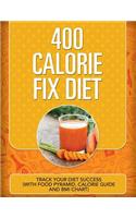 400 Calorie Fix Diet: Track Your Diet Success (with Food Pyramid, Calorie Guide and BMI Chart)