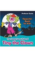 The Long Scary Tale of Tiny the Clown Opposites Book for Kids