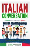 Italian Conversation: Learn Italian with 100+ Dialogues for Beginners & Basic Short Stories. Improve your Skills with Friends and Plan Your Travel in Italy with These Sim