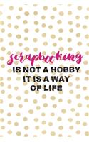 Scrapbooking Is Not A Hobby It Is A Way Of Life