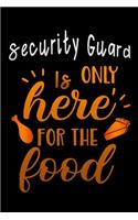 Security Guard is only here for the food: Lined Notebook / Diary / Journal To Write In 6"x9" for Thanksgiving. be Grateful Thankful Blessed this fall and get the pumpkin & Turkey ready.