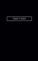 Take It Easy: Notebook / Simple Blank Lined Writing Journal / Quote / Happiness / Mental Health / Inspiration / Confidence / Gratitude / Positivity / Self Esteem 