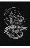 Einfach Leben - das Mikroabenteuer Tagebuch: Dein Logbuch für die kleinen - feinen Abenteuer, verrückte kuriose Reiseabenteuer direkt vor deiner Haustür - das Notizbuch für deine Erlebnisse unt