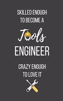 Skilled Enough to Become a Tools Engineer Crazy Enough to Love It