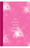 I'm a girl, and can be anything!: This pretty pink blank lined journal is 6X9 at 100 pages for creative people to write in.
