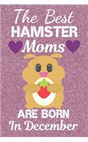 The Best Hamster Moms are Born In December: Hamster gifts. Hamster Mom. This Hamster Notebook / Hamster journal has a fun cute sparkly glossy cover. It's 6x9in size with 120 lined ruled pages,