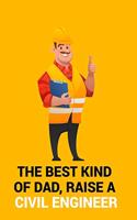 The Best Kind of Dad, Raise a Civil Engineer: THE BEST KIND OF DAD, RAISE A CIVIL ENGINEER Notebook for engineering college students, future engineers.Funny Gift for engineering men-women, Great