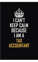 I Can't Keep Calm Because I Am A Tax Accountant