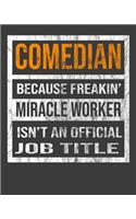 Comedian Because Freakin' Miracle Worker Is Not An Official Job Title: 2020 Calendar Day to Day Planner Dated Journal Notebook Diary 8" x 10" 110 Pages Clean Detailed Book