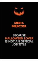 Media Director Because Halloween Lover Is Not An Official Job Title: Halloween Scary Pumpkin Jack O'Lantern 120 Pages 6x9 Blank Lined Paper Notebook Journal