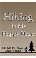 Hiking Is My Happy Place Hiking Journal and Planner: Prompted Hiking and Outdoor Adventure Logbook and Diary for Hikers, Campers, and Nature Lovers