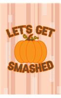 Let's Get Smashed: All Purpose 6x9 Blank Lined Notebook Journal Way Better Than A Card Trendy Unique Gift Pink and Cream Pumpking