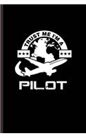 Trust Me I'm a Pilot: Cool Animated Pilot Design For Family Sayings Blank Journal Gift (6"x9") Lined Notebook to write in