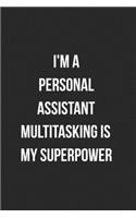 I'm A Personal Assistant Multitasking Is My Superpower: Blank Lined Journal For Personal Assistants Coworker Notebook Gag Gift