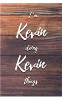 I'm Kevin Doing Kevin Things: 6x9" Lined Notebook/Journal Funny Gift Idea